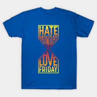 hate monday love friday 1 T-Shirt